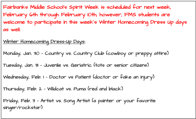 Fairbanks Middle School’s Spirit Week is scheduled for next week, February 6th through February 10th, however, FMS students are welcome to participate in this week’s Winter Homecoming Dress Up days as well.